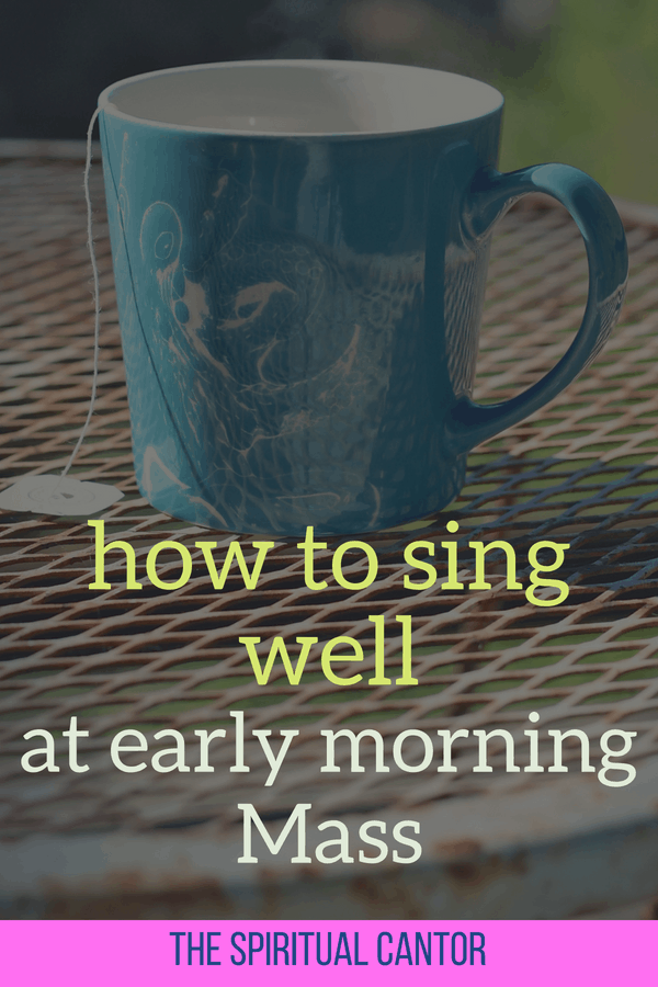 how to sing well at early morning mass