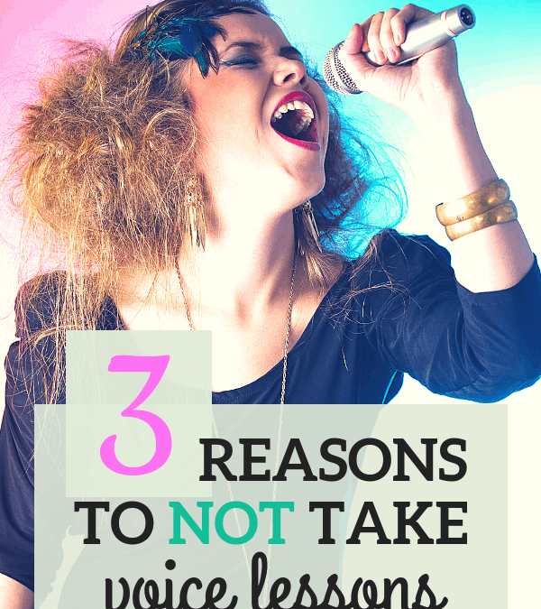 3 Reasons You Shouldn’t Take Voice Lessons